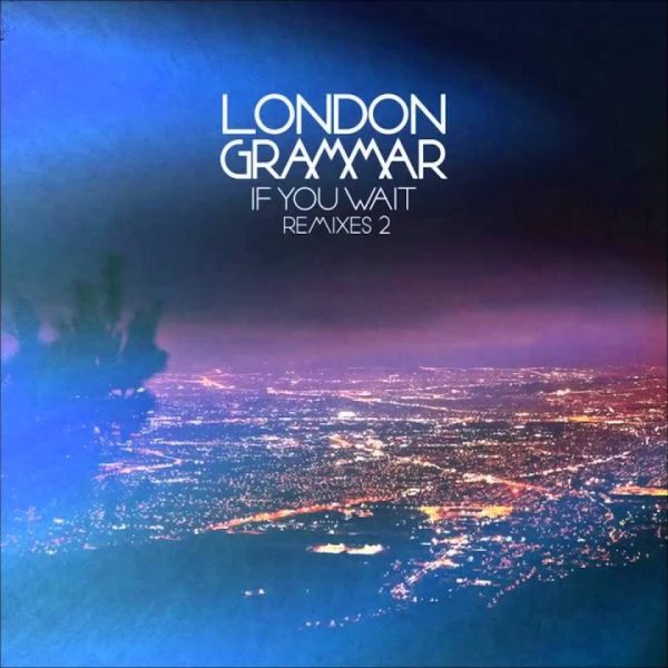 London Grammar – Hey Now (UNKLE Remix) [2014]